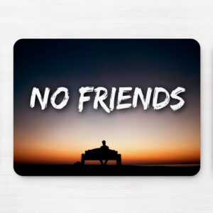 Mouse pad personalizat – No friends